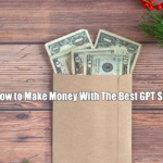 How to Make Money With The Best GPT Sites